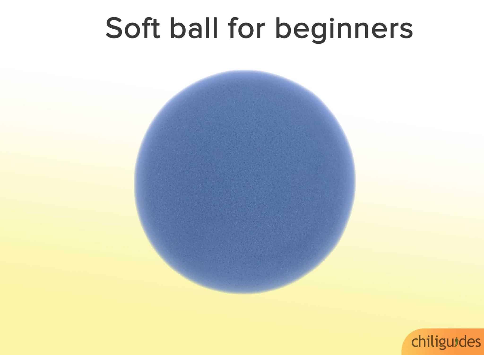 Choose a soft ball if you’re a beginner.